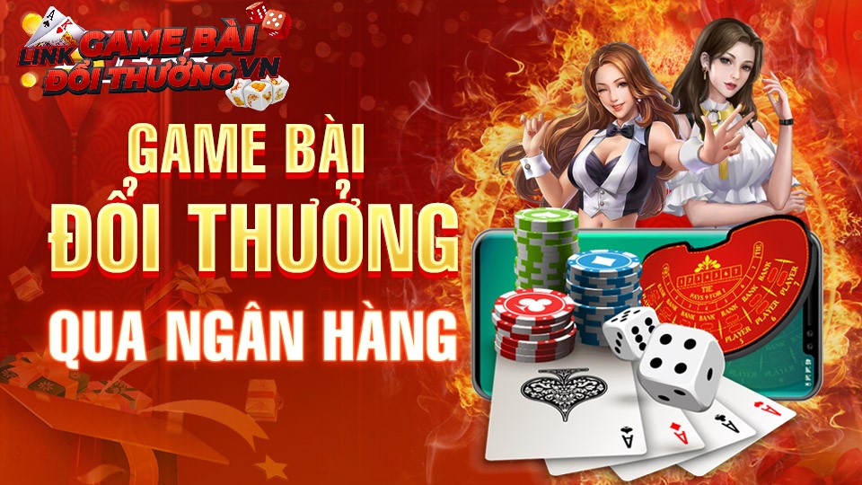 Game đánh bài đổi thưởng qua ngân hàng